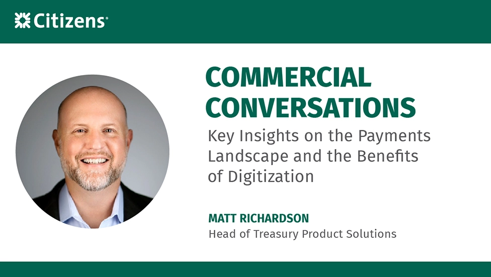 Video of The Advantages of Digital Payments with Matt Richardsone, Head of Treasury Product Solutions at  Citizens