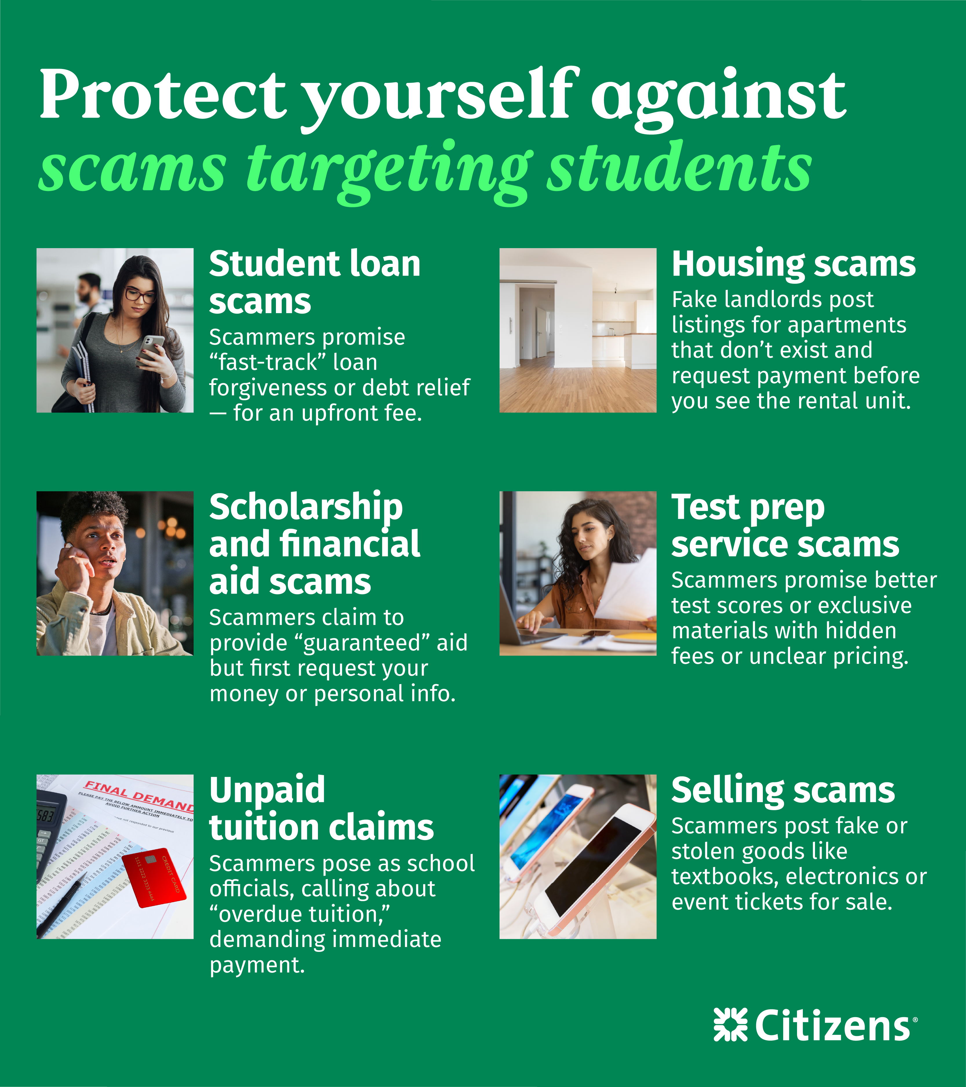 Scams targeting college students include student loan, scholarship, financial aid, unpaid tuition, housing, test prep services and selling scams.