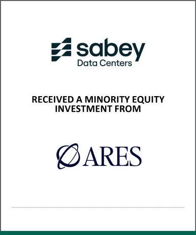 Citizens served as financial advisor to Sabey Data Center Properties on a minority investment from Ares Secondaries funds