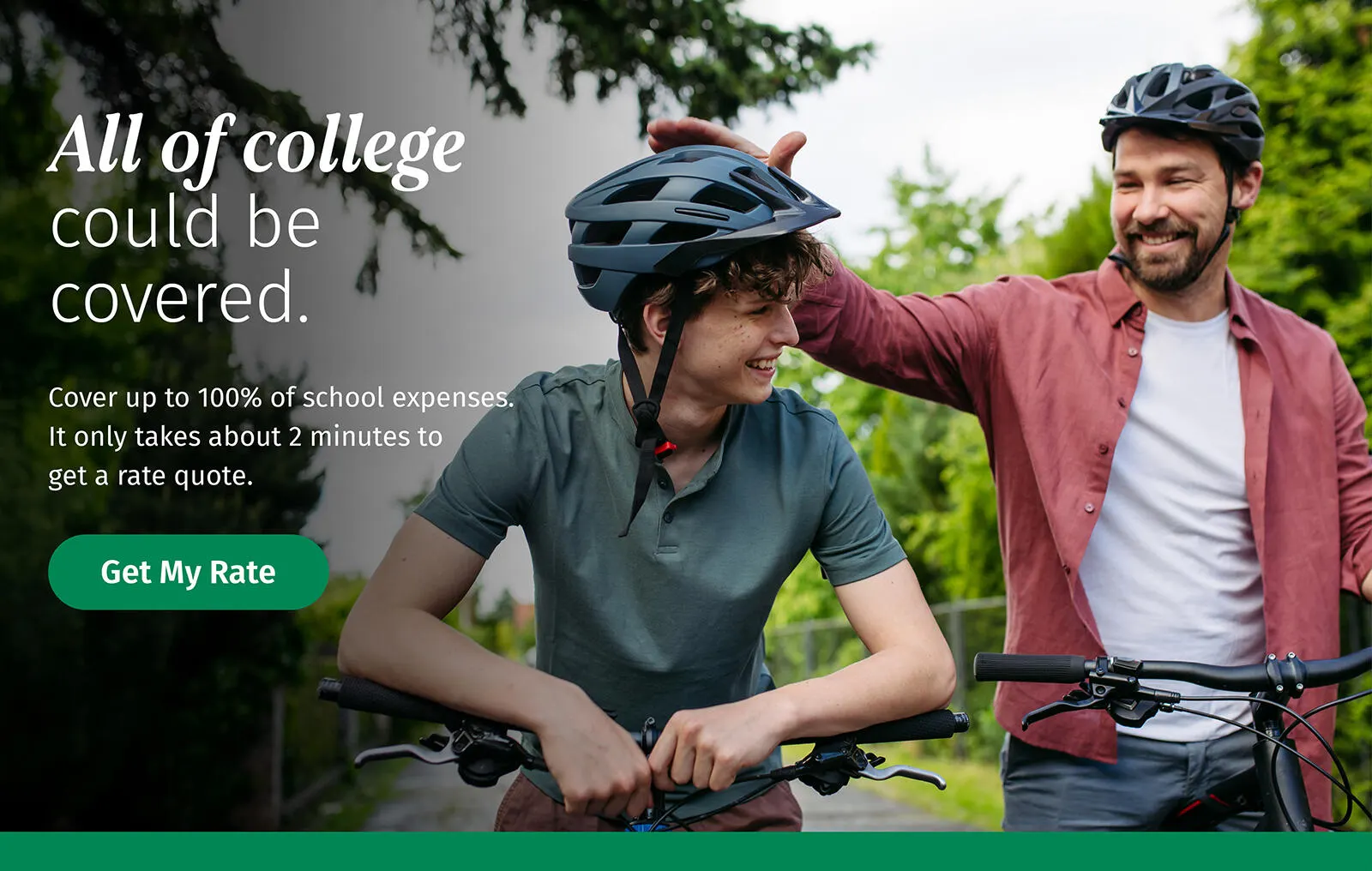 It only takes around 2 minutes to get a rate quote. Get your rate today to help fund your college plans.