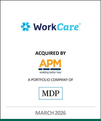 Citizens advised WorkCare on its acquisition by APM, a portfolio company of Madison Dearborn Partners